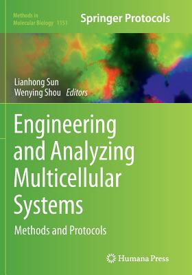 Engineering and Analyzing Multicellular Systems: Methods and Protocols - Sun, Lianhong (Editor), and Shou, Wenying (Editor)