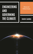 Engineering and Governing the Climate: Ethical and Political Issues