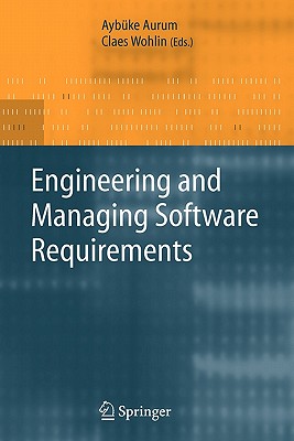 Engineering and Managing Software Requirements - Aurum, Ayb�ke (Editor), and Wohlin, Claes (Editor)