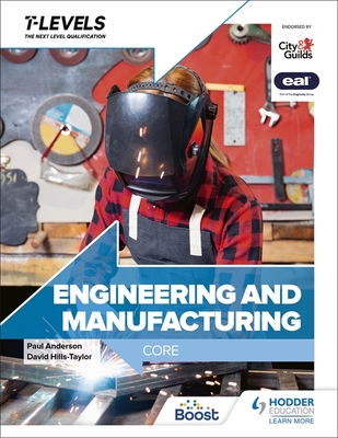 Engineering and Manufacturing T Level: Core - Anderson, Paul, and Hills-Taylor, David, and Topliss, Andrew