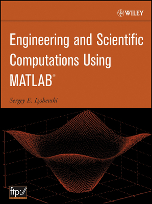 Engineering and Scientific Computations Using MATLAB - Lyshevski, Sergey E