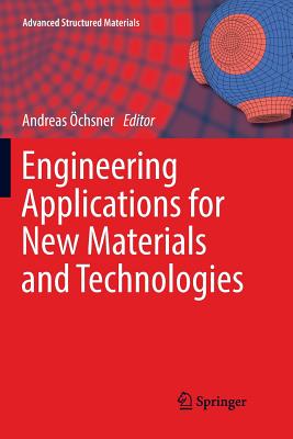 Engineering Applications for New Materials and Technologies - �chsner, Andreas (Editor)