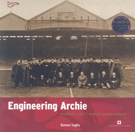 Engineering Archie: Archibald Leitch - Football Ground Designer