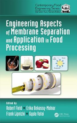 Engineering Aspects of Membrane Separation and Application in Food Processing - Field, Robert W (Editor), and Bekassy-Molnar, Erika (Editor), and Lipnizki, Frank (Editor)
