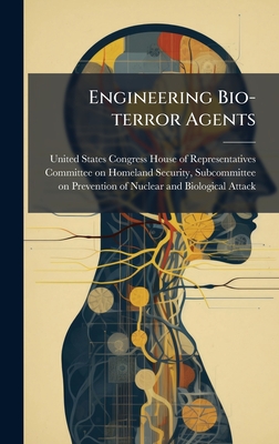 Engineering Bio-terror Agents - United States Congress House of Repre (Creator)