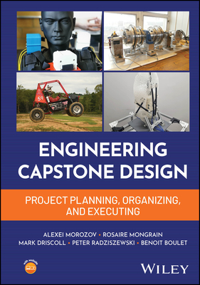 Engineering Capstone Design: Project Planning, Organizing, and Executing - Morozov, Alexei, and Mongrain, Rosaire, and Driscoll, Mark