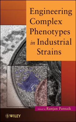 Engineering Complex Phenotypes in Industrial Strains - Patnaik, Ranjan