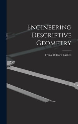 Engineering Descriptive Geometry - Bartlett, Frank William