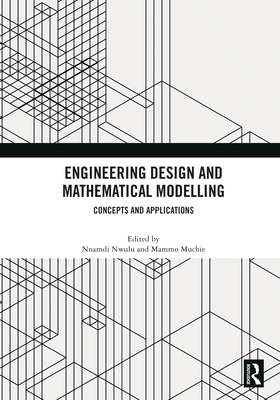 Engineering Design and Mathematical Modelling: Concepts and Applications - Nwulu, Nnamdi (Editor), and Muchie, Mammo (Editor)