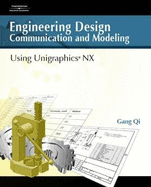 Engineering Design Communication and Modeling Using Unigraphics Nx