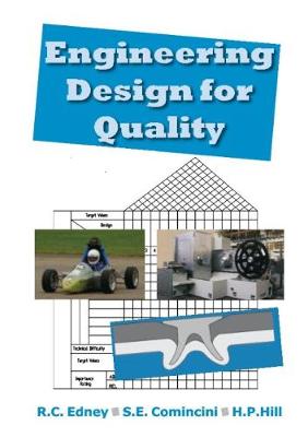 Engineering Design for Quality - Edney, R.C., Dr., and Hill, H.P., Dr., and Comincini, S.E., Dr.