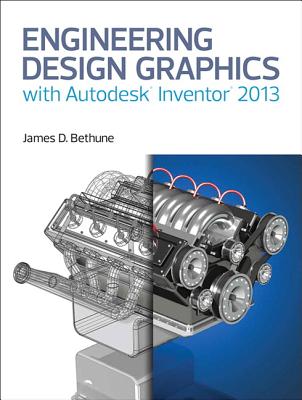 Engineering Design Graphics with Autodesk� Inventor� 2013 - Bethune, James D.