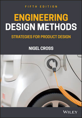 Engineering Design Methods: Strategies for Product Design - Cross, Nigel