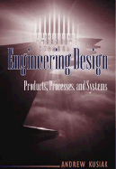 Engineering Design: Products, Processes, and Systems - Kusiak, Andrew