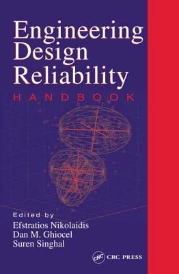 Engineering Design Reliability Handbook - Nikolaidis, Efstratios (Editor), and Ghiocel, Dan M (Editor), and Singhal, Suren (Editor)