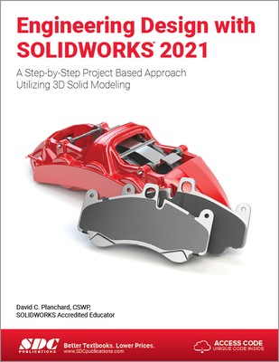 Engineering Design with SOLIDWORKS 2021: A Step-by-Step Project Based Approach Utilizing 3D Solid Modeling - Planchard, David C.