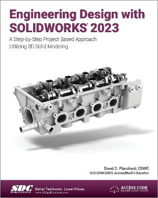 Engineering Design with SOLIDWORKS 2023: A Step-by-Step Project Based Approach Utilizing 3D Solid Modeling - Planchard, David C.