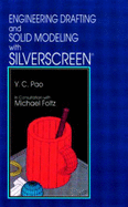 Engineering Drafting and Solid Modeling with Silverscreen - Pao, Yen-Ching, and Foltz, Michael E