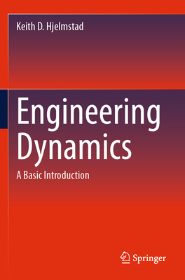 Engineering Dynamics: A Basic Introduction - Hjelmstad, Keith D.