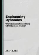 Engineering Dynamics: Where Scientific Motion Flows with Indigenous Tradition