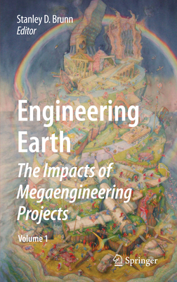 Engineering Earth: The Impacts of Megaengineering Projects - Brunn, Stanley D, PhD (Editor)