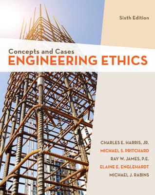 Engineering Ethics: Concepts and Cases - Harris Jr, Charles, and Pritchard, Michael, and Rabins, Michael J