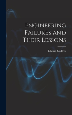 Engineering Failures and Their Lessons - Godfrey, Edward