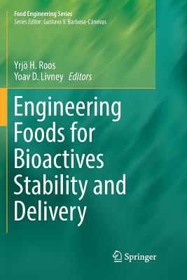 Engineering Foods for Bioactives Stability and Delivery - Roos, Yrj� H (Editor), and Livney, Yoav D (Editor)