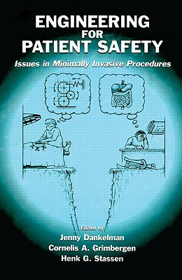 Engineering for Patient Safety: Issues in Minimally Invasive Procedures - Dankelman, Jenny (Editor), and Grimbergen, Cornelis A (Editor), and Stassen, Henk G (Editor)