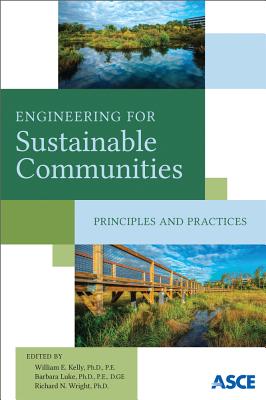 Engineering for Sustainable Communities: Principles and Practices - Kelly, William E (Editor), and Luke, Barbara, Scd, MPH, Rd (Editor), and Wright, Richard N (Editor)