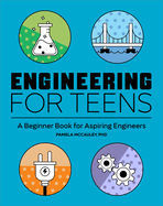 Engineering for Teens: A Beginner's Book for Aspiring Engineers