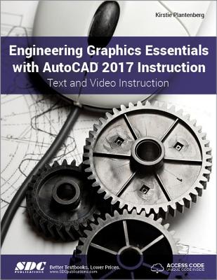 Engineering Graphics Essentials with AutoCAD 2017 Instruction (Including unique access code) - Plantenburg, Kirstie