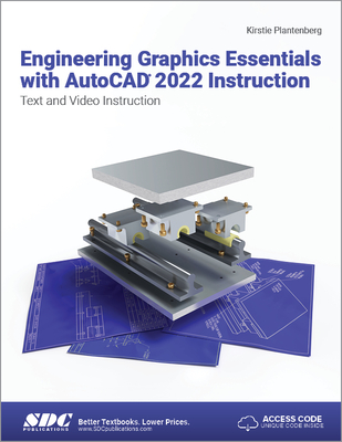 Engineering Graphics Essentials with AutoCAD 2022 Instruction: Text and Video Instruction - Plantenberg, Kirstie
