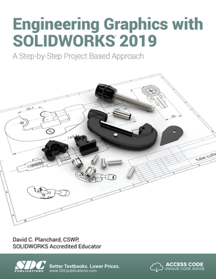 Engineering Graphics with SOLIDWORKS 2019: A Step-by-Step Project Based Approach - Planchard, David