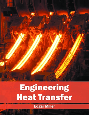 Engineering Heat Transfer - Miller, Edgar (Editor)