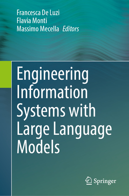 Engineering Information Systems with Large Language Models - De Luzi, Francesca (Editor), and Monti, Flavia (Editor), and Mecella, Massimo (Editor)