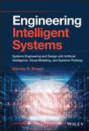 Engineering Intelligent Systems: Systems Engineering and Design with Artificial Intelligence, Visual Modeling, and Systems Thinking