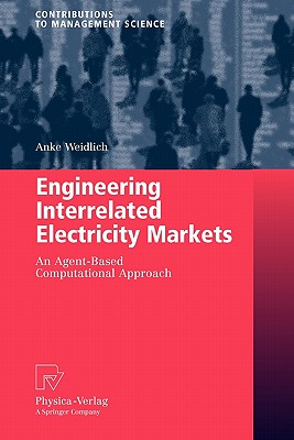 Engineering Interrelated Electricity Markets: An Agent-Based Computational Approach - Weidlich, Anke