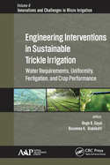 Engineering Interventions in Sustainable Trickle Irrigation: Irrigation Requirements and Uniformity, Fertigation, and Crop Performance