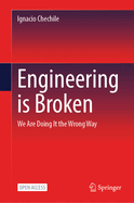 Engineering is Broken: We Are Doing It the Wrong Way
