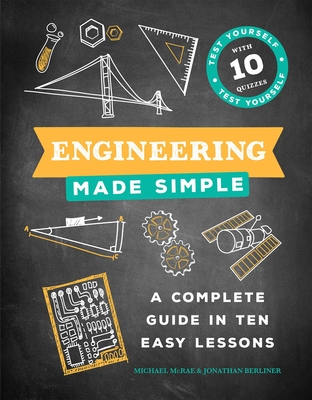 Engineering Made Simple: A Complete Guide in Ten Easy Lessons - McRae, Michael, and Berliner, Jonathan