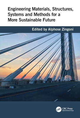 Engineering Materials, Structures, Systems and Methods for a More Sustainable Future - Zingoni, Alphose (Editor)