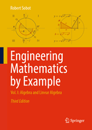 Engineering Mathematics by Example: Vol. I: Algebra and Linear Algebra