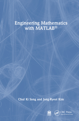 Engineering Mathematics with MATLAB - Song, Chul Ki, and Kim, Jong-Ryeol