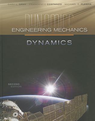 Engineering Mechanics: Dynamics - Gray, Gary, and Costanzo, Francesco, and Plesha, Michael