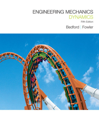 Engineering Mechanics: Dynamics - Bedford, Anthony, and Fowler, Wallace
