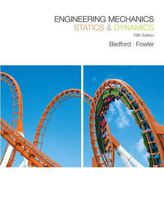 Engineering Mechanics: Statics & Dynamics - Bedford, Anthony, and Fowler, Wallace