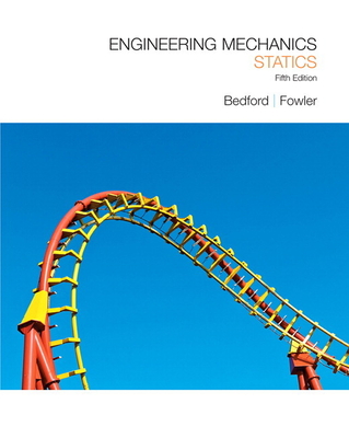 Engineering Mechanics: Statics - Bedford, Anthony, and Fowler, Wallace