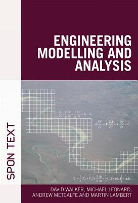Engineering Modelling and Analysis - Walker, David, and Leonard, Michael, MD, and Metcalfe, Andrew