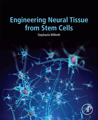 Engineering Neural Tissue from Stem Cells - Willerth, Stephanie